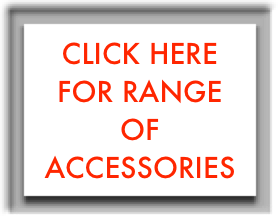 CLICK HERE FOR RANGE OF ACCESSORIES
